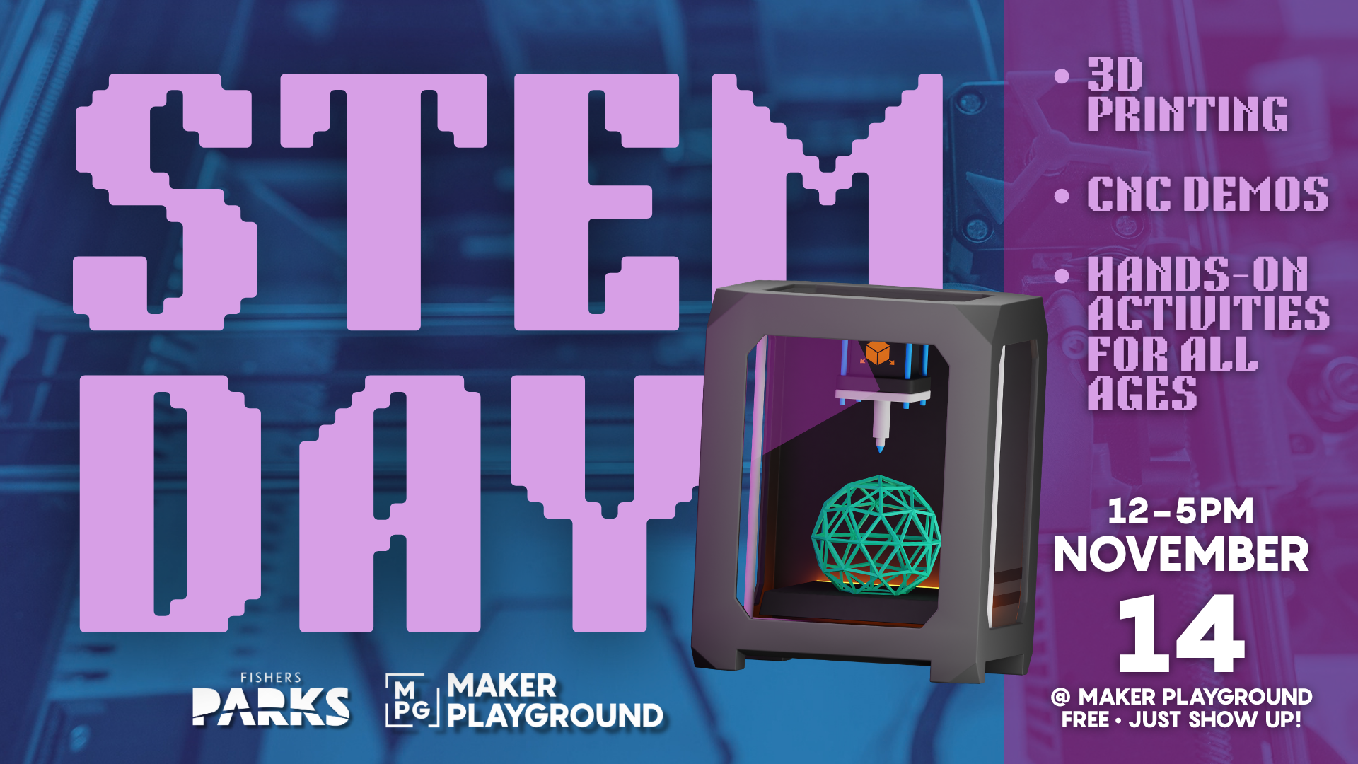 Event poster advertising a STEM day featuring a 3D printer printing a geometric sphere; highlights include 3D printing, CNC demos, and hands-on activities for all ages.